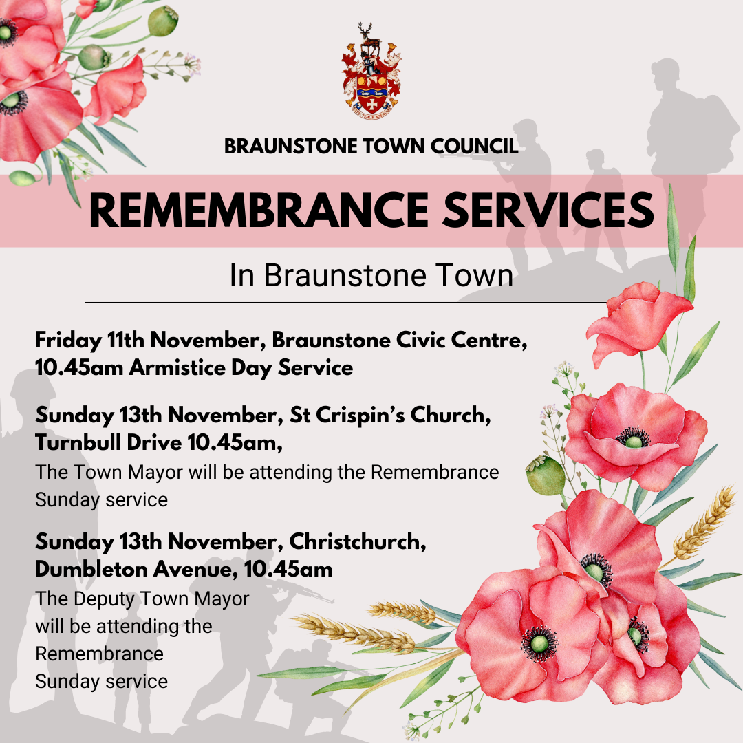 Friday 11th November Braunstone Civic Centre 10.45am Armistice Day Service Sunday 13th November St Crispins Church Turnbull Drive 10.45am the Town Mayor will be attending the Remembrance Sunday ser